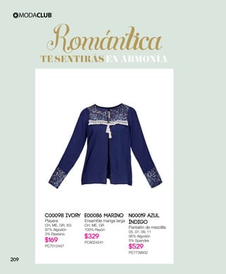 TE SENTIRÁS EN ARMONÍA
N00019 Azul
Índigo
Pantalón de mezclilla
05, 07, 09, 11
95% Algodón
5% Spandex
$529
PC7738932
E00086 Marino
Ensamble manga larga
CH, ME, GR
100% Rayón
$329
PC8024241
C00098 Ivory
Playera
CH, ME, GR, XG
97% Algodón
3% Elastano
$169
PC7012447
´
209
 