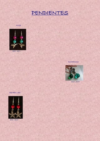 PENDIENTES
AVES
REF: 0051
ESMERALDA
REF: 0070
ESTRELLAS
REF: 0032
 