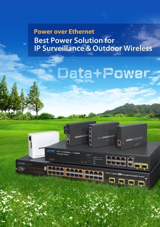 Power over Ethernet
Best Power Solution for
IP Surveillance & Outdoor Wireless
 