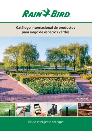 El Uso Inteligente del Agua™
Catálogo internacional de productos
para riego de espacios verdes
VOLUMEN
2019 INTL Turf Catalog.indb 1 2019/5/14 16:56:15
 