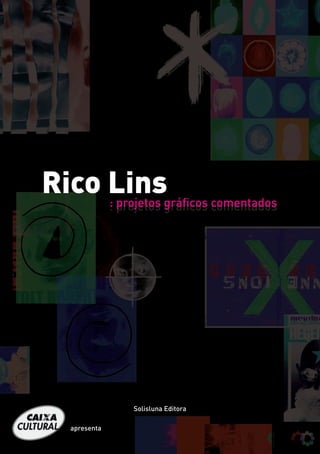 Rico Lins     : projetos gráficos comentados




                  Solisluna Editora

  apresenta
                                               1
 