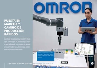 El tiempo de inactividad cuesta dinero, lo que significa
que necesita un robot que pueda comenzar a trabajar
rápido y permanecer en funcionamiento. Nuestro
software Plug and Play permite que este robot empiece
su labor de inmediato. Es tan intuitivo que se puede
realizar una programación rápida durante la puesta
en marcha y cambios de actividad con el fin de que su
producción comience lo antes posible.
PUESTA EN
MARCHA Y
CAMBIO DE
PRODUCCIÓN
RÁPIDOS
SOFTWARE PLUG AND PLAY
Diseñadoparareconocerunpuntode
referencia, el robot puede moverse
y realizar sus tareas sin configuración
adicional.
6SOFTWARE INTUITIVO PARA UNA PROGRAMACIÓN SENCILLA
 