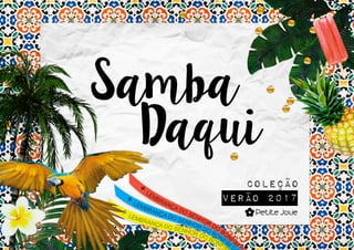 Samba
Daqui
verão 2017
coleção
 