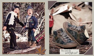 Che rumore fa 
questa foglia qua? Polacchino bimba – da € 69,90 – Cod. 52531 / Polacchino bimbo – da € 49,90 – Cod. 52534 
Polacchino – da € 59,90 – Cod. 52539 
 