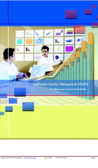Representante: Procnet Consulting www.procnet.com.br Paulo Pinhão Cel. 11-992746219 Página 1
Enterprise Quality Management [EQM]
Excelência em Gestão da Qualidade
 