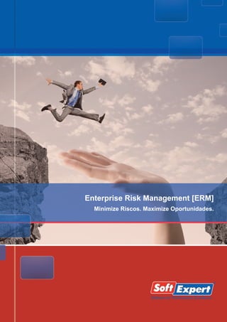 Enterprise Risk Management [ERM]
Minimize Riscos. Maximize Oportunidades.
 