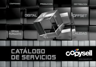 offset
PRODUCCIONCOMPROMISO DISTRIBUCION
DIGITAL
CALIDAD
GRAN
FORMATO
catalogo
de servicios www.copysell.com
 