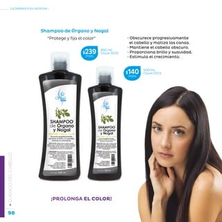 98
La belleza a tu alcance...
»CUIDADODELCABELLO
Shampoo de Órgano y Nogal
“Protege y fija el color” • Obscurece progresivamente
el cabello y matiza las canas.
• Mantiene el cabello obscuro.
• Proporciona brillo y suavidad.
• Estimula el crecimiento.
950 mL
Clave S072$239MXN
500 mL
Clave S073$140MXN
¡PROLONGA EL COLOR!
 
