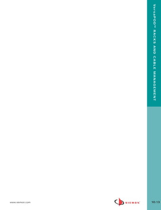 10.13
                 Ve r s a P O D ™ R A C K S A N D C A B L E M A N A G E M E N T
Page 14
2:28 PM
1/26/10




                                                                                  www.siemon.com
10_RCM.qxd:RCM
 