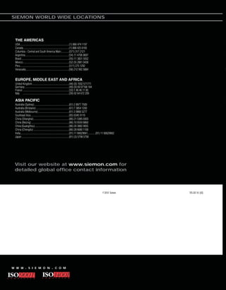 Cover_2010_Final:Layout 1                           2/12/10               4:27 PM              Page 1




     SIEMON WORLD WIDE LOCATIONS




       THE AMERICAS




                                                                                                                                                        S I E M O N S Y S T E M C ATA L O G
       USA............................................................................(1) 866 474 1197
       Canada.......................................................................(1) 888 425 6165
       Columbia - Central and South America Main............(571) 317 2121
       Argentina....................................................................(54) 11 4706 0697
       Brasil..........................................................................(55) 11 3831 5552
       Mexico.......................................................................(52) 55 2881 0438
       Peru............................................................................(511) 275 1292
       Venezuela...................................................................(58) 212 992 5884


       EUROPE, MIDDLE EAST AND AFRICA
       United Kingdom.........................................................(44) (0) 1932 571771
       Germany ....................................................................(49) (0) 69 97168 184
       France .......................................................................(33) 1 46 46 11 85
       Italy .......................................................................(39) 02 64 672 209

       ASIA PACIFIC
       Australia (Sydney) .....................................................(61) 2 8977 7500
       Australia (Brisbane) ...................................................(61) 7 3854 1200
       Australia (Melbourne)................................................(61) 3 9866 5277
       Southeast Asia...........................................................(65) 6345 9119
       China (Shanghai).......................................................(86) 21 5385 0303
       China (Beijing) ..........................................................(86) 10 6559 8860
       China (Guangzhou).........................................................(86) 20 3882 0055
       China (Chengdu) .......................................................(86) 28 6680 1100
       India...........................................................................(91) 11 66629661............(91) 11 66629662
       Japan .........................................................................(81) (3) 5798 5790




       Visit our website at www.siemon.com for
       detailed global office contact information




                                                                                                                    ©2010 Siemon      SYS-CAT-10 (US)




     W W W          .   S I E M O N                    .   C O M
 