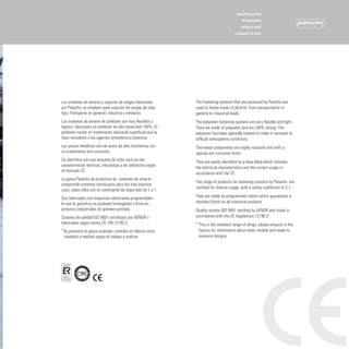 fastening system
                                                                                           lifting system
                                                                                           safety at work
                                                                                       protection at work




Los sistemas de amarre y sujeción de cargas fabricados         The fastening systems that are produced by Patacho are
por Patacho, se emplean para sujeción de cargas de todo        used to fasten loads of all kind; from transportation in
tipo. Transporte en general, industria y similares.            general to industrial loads.
Los sistemas de amarre de poliéster son muy flexibles y        The polyester fastening systems are very flexible and light.
ligeros, fabricados en poliéster de alta tenacidad 100%. El    They are made of polyester and are 100% strong. The
poliéster recibe un tratamiento adicional superficial que la   polyester has been specially treated to make it resistant to
hace resistente a los agentes atmosféricos externos.           difficult atmospheric conditions.
Las piezas metálicas son de acero de alta resistencia con      The metal components are highly resistant and with a
un tratamiento anti-corrosión.                                 special anti corrosive finish.
Se identifica con una etiqueta de color azul con las           They are easily identified by a blue label which includes
características técnicas, mecánicas y de utilización según
                                                               the technical characteristics and the correct usage in
el marcado CE.
                                                               accordance with the CE.
La gama Patacho de productos de		sistemas de amarre
                                                               The range of products for fastening systems by Patacho		are
comprende sistemas certificados para los más diversos
                                                               certified for diverse usage, with a safety coefficient of 2:1.
usos, todas ellos con un coeficiente de seguridad de 2 a 1.
Son fabricados con maquinas robotizadas programables           They are made by programmed robots which guarantees a
lo que le garantiza un acabado homogéneo y firme en            standard finish on all industrial products.
procesos industriales de grandes partidas.                     Quality system ISO 9001 certified by AENOR and made in
Sistema de calidad ISO 9001 certificado por AENOR y            accordance with the CE regulations 12195-2.
fabricadas según norma CE: EN 12195-2.                         *	This is the standard range of slings, please enquire in the
*Se presenta la gama estándar, consulte en fábrica otros         factory for information about other models and made to
 modelos a medida según el trabajo a realizar.                   measure designs.
 