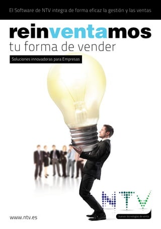 El Software de NTV integra de forma eficaz la gestión y las ventas




tu forma de vender
 Soluciones innovadoras para Empresas




www.ntv.es
 