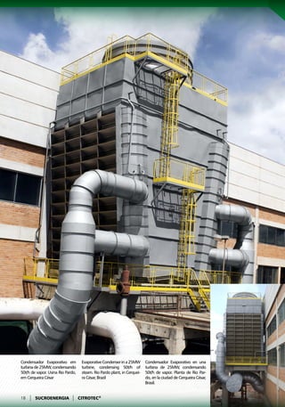 Condensador Evaporativo em          Evaporative Condenser in a 25MW       Condensador Evaporativo en una
turbina de 25MW, condensando        turbine, condensing 50t/h of          turbina de 25MW, condensando
50t/h de vapor. Usina Rio Pardo,    steam. Rio Pardo plant, in Cerquei-   50t/h de vapor. Planta de Rio Par-
em Cerqueira César                  ra César, Brazil                      do, en la ciudad de Cerqueira César,
                                                                          Brasil.


18   |   SUCROENERGIA        |     CITROTEC®
 