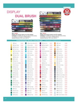 Mod. 56200D
Display, tipo estoque aberto com 336 unidades.
Contendo, 6 unidades de cada uma das 52 cores sortidas;
12 unidades na cor preto e 12 Misturadores.
Medidas Externas: (P)30 x (L)52 x (A)22 cm.
Mod. 56201D
Display, tipo estoque aberto com 672 unidades.
Contendo, 6 unidades de cada uma das 106 cores sortidas;
18 unidades na cor preto e 18 Misturadores.
Medidas Externas: (P)26 x (L)52 x (A)50 cm.
*Indica as cores no mostruário de 54 cores
Canetas-Pincel Dupla, 106 Cores + Cores Disponíveis |
DISPLAY
DUAL BRUSH
3
R
PARCERIA
 