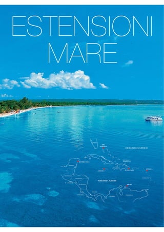 ESTENSIONI 
MARE 
MESSICO 
REPUBBLICA 
DOMINICANA 
GUATEMALA 
PANAMA 
MAR DEI CARAIBI 
COSTA RICA VENEZUELA 
EL SALVADOR 
HONDURAS 
NICARAGUA 
COLOMBIA 
OCEANO ATLANTICO 
FLORIDA 
ANTIGUA 
PUNTA CANA 
RIVIERA MAYA 
THE 
BAHAMAS 
ARUBA 
JAMAICA 
BARBADOS 
 