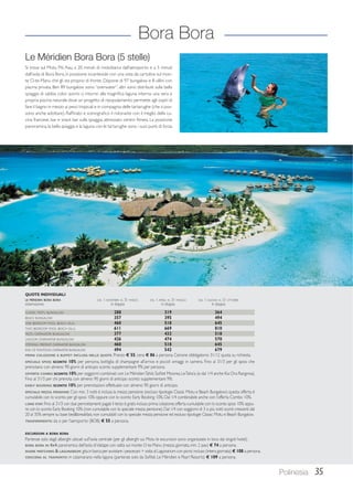 Polinesia 35 
Bora Bora 
Le Méridien Bora Bora (5 stelle) 
Si trova sul Motu Piti Aau, a 20 minuti di motobarca dall’aeroporto e a 5 minuti 
dall’isola di Bora Bora, in posizione incantevole con una vista da cartolina sul mon-te 
O-te-Manu che gli sta proprio di fronte. Dispone di 97 bungalow e 8 villini con 
piscina privata. Ben 89 bungalow sono “overwater”, altri sono distribuiti sulla bella 
spiaggia di sabbia color avorio o intorno alla magnifica laguna interna: una vera e 
propria piscina naturale dove un progetto di ripopolamento permette agli ospiti di 
fare il bagno in mezzo ai pesci tropicali e in compagnia delle tartarughe (che si pos-sono 
anche adottare). Raffinato e scenografico il ristorante con il meglio della cu-cina 
francese, bar e snack bar sulla spiaggia; attrezzato centro fitness. La posizione 
panoramica, la bella spiaggia e la laguna con le tartarughe sono i suoi punti di forza. 
QUOTE INDIVIDUALI 
LE MÉRIDIEN BORA BORA DAL 1 NOVEMBRE AL 31 MARZO DAL 1 APRILE AL 31 MAGGIO DAL 1 GIUGNO AL 31 OTTOBRE 
sistemazione in doppia in doppia in doppia 
CLASSIC MOTU BUNGALOW 288 319 364 
BEACH BUNGALOW 357 395 494 
ONE BEDROOM POOL BEACH VILLA 460 518 645 
TWO BEDROOM POOL BEACH VILLA 611 669 810 
MOTU OVERWATER BUNGALOW 377 432 518 
LAGOON OVERWATER BUNGALOW 426 474 570 
OTEMANU PREMIUM OVERWATER BUNGALOW 460 518 645 
END OF PONTOON OVERWATER BUNGALOW 494 542 679 
PRIMA COLAZIONE A BUFFET INCLUSA NELLE QUOTE. Pranzo € 55, cena € 86 a persona. Cenone obbligatorio 31/12 quota su richiesta. 
SPECIALE SPOSI: SCONTO 10% per persona, bottiglia di champagne all’arrivo e piccoli omaggi in camera. Fino al 31/3 per gli sposi che 
prenotano con almeno 90 giorni di anticipo sconto supplementare 9% per persona. 
OFFERTA COMBO: SCONTO 10% per soggiorni combinati con Le Méridien Tahiti, Sofitel Moorea, Le Taha’a (e dal 1/4 anche Kia Ora Rangiroa). 
Fino al 31/3 per chi prenota con almeno 90 giorni di anticipo sconto supplementare 9%. 
EARLY BOOKING: SCONTO 10% per prenotazioni effettuate con almeno 90 giorni di anticipo. 
SPECIALE MEZZA PENSIONE: Con min. 3 notti è inclusa la mezza pensione (escluso tipologie Classic Motu e Beach Bungalow); questa offerta è 
cumulabile con lo sconto per gli sposi 10% oppure con lo sconto Early Booking 10%. Dal 1/4 combinabile anche con l’offerta Combo 10%. 
LONG STAY: Fino al 31/3 con due pernottamenti pagati il terzo è gratis incluso prima colazione; offerta cumulabile con lo sconto sposi 10% oppu-re 
con lo sconto Early Booking 10% (non cumulabile con lo speciale mezza pensione). Dal 1/4 con soggiorni di 3 o più notti sconti crescenti dal 
20 al 35% sempre su base bedbreakfast, non cumulabili con lo speciale mezza pensione ed escluso tipologie Classic Motu e Beach Bungalow. 
TRASFERIMENTO: da o per l’aeroporto (BOB) € 55 a persona. 
ESCURSIONI A BORA BORA 
Partenze solo dagli alberghi ubicati sull’isola centrale (per gli alberghi sui Motu le escursioni sono organizzate in loco dai singoli hotel). 
BORA BORA IN 4X4: panoramica dell’isola di Vaitape con salita sul monte O-te-Manu (mezza giornata, min. 2 pax) € 74 a persona. 
SHARK WATCHING  LAGUNARIUM: gita in barca per avvistare i pescecani + visita al Lagunarium con picnic incluso (intera giornata) € 108 a persona. 
CROCIERA AL TRAMONTO: in catamarano nella laguna (partenze solo da Sofitel, Le Méridien e Pearl Resorts) € 109 a persona. 
 
