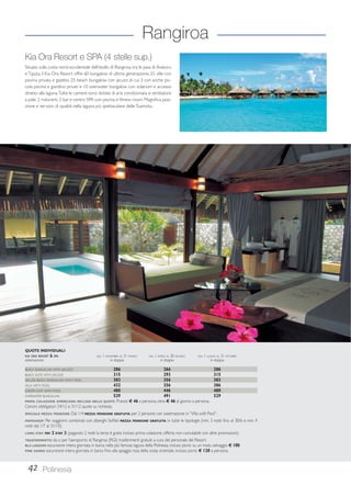 Rangiroa 
Kia Ora Resort e SPA (4 stelle sup.) 
Situato sulla costa nord-occidentale dell’atollo di Rangiroa, tra le pass di Avatoru 
e Tiputa, il Kia Ora Resort offre 60 bungalow di ultima generazione: 25 ville con 
piscina privata e gazebo, 25 beach bungalow con jacuzzi di cui 3 con anche pic-cola 
piscina e giardino privati e 10 overwater bungalow con solarium e accesso 
diretto alla laguna. Tutte le camere sono dotate di aria condizionata e ventilatore 
a pale. 2 ristoranti, 2 bar e centro SPA con piscina e fitness room. Magnifica posi-zione 
e servizio di qualità nella laguna più spettacolare delle Tuamotu. 
QUOTE INDIVIDUALI 
KIA ORA RESORT  SPA DAL 1 NOVEMBRE AL 31 MARZO DAL 1 APRILE AL 30 GIUGNO DAL 1 LUGLIO AL 31 OTTOBRE 
sistemazione in doppia in doppia in doppia 
BEACH BUNGALOW WITH JACUZZI 286 266 286 
BEACH SUITE WITH JACUZZI 315 293 315 
DELUXE BEACH BUNGALOW WITH POOL 383 356 383 
VILLA WITH POOL 432 356 386 
JUNIOR SUITE WITH POOL 480 446 480 
OVERWATER BUNGALOW 529 491 529 
PRIMA COLAZIONE AMERICANA INCLUSA NELLE QUOTE. Pranzo € 46 a persona, cena € 46 al giorno a persona. 
Cenoni obbligatori 24/12 e 31/12 quote su richiesta. 
SPECIALE MEZZA PENSIONE: Dal 1/4 MEZZA PENSIONE GRATUITA per 2 persone con sistemazione in “Villa with Pool”. 
MAPKIASOF: Per soggiorni combinati con alberghi Sofitel MEZZA PENSIONE GRATUITA in tutte le tipologie (min. 3 notti fino al 30/6 e min. 4 
notti dal 1/7 al 31/10). 
LONG STAY: PAY 2 STAY 3 (pagando 2 notti la terza è gratis incluso prima colazione, offerta non cumulabile con altre promozioni). 
TRASFERIMENTO: da o per l’aeroporto di Rangiroa (RGI) trasferimenti gratuiti a cura del personale del Resort. 
BLU LAGOON: escursione intera giornata in barca nella più famosa laguna della Polinesia, incluso picnic su un motu selvaggio € 100. 
PINK SANDS: escursione intera giornata in barca fino alla spiaggia rosa della costa orientale, incluso picnic € 120 a persona. 
42 Polinesia 
 