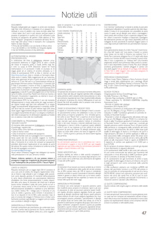 Notizie utili 
47 
DOCUMENTI 
Requisito indispensabile per viaggiare (o anche solo transitare) 
negli Stati Uniti d’America è il possesso di un passaporto in-dividuale 
in corso di validità e con marca da bollo valida. Tutti 
i minori italiani (da 0 anni in poi) devono anch’essi essere in 
possesso di passaporto in quanto non è più sufficiente la sola 
iscrizione sul passaporto dei genitori. L’Italia aderisce al “Visa 
Waiver Program” (programma di esenzione del Visto). Per en-trare 
negli USA senza il Visto è necessario che il passaporto 
italiano sia stato rilasciato: 
• Prima del 26/10/2005 e con una banda di lettura ottica 
• Tra il 26/10/2005 e il 25/10/2006 con fotografia digitale 
• Dal 26/10/2006 provvisto di chip elettronico. 
AUTORIZZAZIONE AL VIAGGIO 
PROCEDURA ESTA 
In sostituzione del Visto, è obbligatorio ottenere un’au-torizzazione 
elettronica al viaggio prima di salire a bordo 
del mezzo di trasporto, aereo o navale, diretto negli Sta-ti 
Uniti. Lo scopo di ESTA (Electronic System for Travel 
Authorization) è di accrescere il livello di sicurezza di chi 
viaggia grazie ad un sistema di scrutinio anticipato. La ri-chiesta 
di autorizzazione ESTA va fatta in internet sul sito 
https://esta.cbp.dhs.gov dove si compila un formulario dispo-nibile 
anche in italiano. Nella maggioranza dei casi l’autorizza-zione 
viene approvata nel giro di pochi secondi o al più tardi 
nell’arco di 72 ore. Nel caso in cui l’autorizzazione venisse ne-gata 
bisogna informarsi presso l’Ambasciata o i Consolati USA 
in Italia e provvedere a munirsi di Visto (a pagamento). Per 
questo motivo consigliamo di ottenere l’autorizzazione ESTA 
anche prima di prenotare il viaggio. L’autorizzazione ESTA è a 
pagamento e costa $14 a persona pagabili solo on-line tramite 
carta di credito (circuiti Visa, MasterCard, American Express e 
Discover). Ovviamente il pagamento via internet è sicuro e 
protetto durante la transazione. 
L’autorizzazione ESTA ha una validità di 2 anni dal momento 
dell’approvazione e rimane valida anche per viaggi successivi e 
per ingressi multipli negli Stati Uniti nell’ambito di un singolo 
viaggio. Successivamente all’approvazione, è consentito modifi-care 
alcuni dati (es. numero di volo/ indirizzo negli USA) senza 
dover pagare l’aggiornamento. Bisogna invece rifare la procedu-ra 
(e pagare nuovamente) nel caso in cui vengano a modificarsi i 
dati relativi al passaporto o le dichiarazioni segnalate sul modulo 
con un asterisco rosso (dati non modificabili). 
CONFORMITA’ AL PROGRAMMA 
“SECURE FLIGHTS” 
Al momento della prenotazione è obbligatorio comunicare a 
iGrandiViaggi i seguenti dati: 
• Nome esatto come riportato sul passaporto 
• Data di nascita e sesso 
• Data di emissione e scadenza del passaporto 
• Redress Number (solo se il passeggero ne è in possesso) 
Senza questi dati non sarà possibile viaggiare. La modifica 
anche parziale dei dati comunicati (ad esempio un errore di 
data o l’omissione di un nome che compare sul passaporto) 
potrebbe determinare l’applicazione di una penale da parte 
del vettore. Per questo motivo, richiediamo la conferma scritta 
dei dati del passeggero via email a: 
touroperator@igrandiviaggi.it 
Alcuni vettori richiedono maggiori dati obbligatori da inserire 
nella prenotazione e nel caso verranno richiesti. 
Nessun rimborso spetterà a chi non potesse iniziare o 
proseguire il viaggio per irregolarità dei documenti personali 
o per inadempienza alle procedure ESTA e “Secure Flights”. 
CARTE DI CREDITO 
Requisito necessario per un viaggio negli USA è il possesso di 
una o più carte di credito, che vengono regolarmente richie-ste 
al check-in negli alberghi e per il noleggio delle autovet-ture 
come deposito garanzia. Al momento dell’accettazione 
la carta rilascia all’esercente una autorizzazione elettronica 
all’addebito che limita temporaneamente il credito disponi-bile 
della carta stessa. Al momento del check-out è sempre 
buona norma richiedere il saldo del conto (anche se non si 
è consumato nessun extra) al fine di certificare la chiusura 
dell’autorizzazione all’addebito e riabilitare la carta dell’intero 
suo credito residuo. Per i noleggi auto, in mancanza di una 
carta di credito a garanzia, verrà richiesto il versamento in 
loco di un deposito di min. $ 300 a salire secondo il tipo di 
auto e la durata del noleggio. In Polinesia Euro e Dollari sono 
facilmente scambiati negli alberghi. Le maggiori carte di credito 
sono accettate in alberghi e negozi. 
VARIAZIONI ALLE PRENOTAZIONI 
Eventuali cambiamenti per prenotazioni già confermate (cam-bio 
nome, cambio data di partenza e/o ritorno, cambio desti-nazione, 
riemissione del biglietto aereo, ecc.), sono soggetti a 
spese di variazione il cui importo verrà comunicato al mo-mento 
della richiesta. 
FUSO ORARIO TEMPERATURE 
(medie indicative) N D G F M A 
Boston 9 2 0 1 5 11 
New York 12 4 2 4 9 15 
Chicago 8 2 1 2 6 14 
Miami/Orlando 27 25 20 25 27 28 
San Francisco 18 14 13 15 16 18 
Los Angeles 22 19 18 18 18 19 
Caraibi 28 28 26 26 28 30 
Polinesia 28 28 28 28 28 28 
Cancun 28 27 28 29 31 32 
OPERATIVI AEREI 
Gli operativi dei voli saranno comunicati al momento della preno-tazione. 
Dopo tale data, per esigenze operative della compagnia 
aerea, potranno subire variazioni anche senza preavviso. Le varia-zioni 
potranno riguardare gli orari, il tipo di aereomobile utilizzato, 
gli aeroporti di partenza e/o ritorno, l’effettuazione di scali non 
previsti. Nei limiti del possibile, tutte le variazioni note verranno 
tempestivamente comunicate. 
TASSE DI SOGGIORNO E RESORT FEES 
Si segnala un crescente numero di alberghi e resort a vocazio-ne 
spiccatamente turistica che addebitano in loco, sul conto 
della camera, un importo variabile fra i 10 e i 30 dollari giorna-lieri 
sotto la voce “Resort Fee” a copertura di servizi reputati 
accessori alla vendita della camera (ad esempio l’accesso ad 
aree riservate quali piscina, palestra, l’utilizzo di ombrelloni, 
lettini e teli mare, l’accesso a internet, telefonate locali, ecc.). 
L’albergatore si riserva il diritto di applicare questo addebito 
anche in caso di non interesse e di non utilizzo di tali servizi 
accessori da parte del Cliente. Gli alberghi polinesiani adde-bitano 
sul conto della camera una tassa di soggiorno di CFP 
150 (= 1,26 €) al giorno a persona, che dovrà essere regolata 
alla partenza. 
FRANCHIGIA BAGAGLIO 
Sui voli domestici americani non in coincidenza con i voli in-tercontinentali 
si pagano in loco $ 20/25 per ogni bagaglio 
registrato per ogni tratta volata. Sui voli domestici polinesiani il 
bagaglio a mano è limitato a soli 3 kg. 
TASSE AEROPORTUALI 
Vengono stabilite dai vettori e dalle autorità competenti il 
controllo del traffico aereo e la sicurezza degli aeroporti. L’im-porto 
esatto verrà confermato solo all’emissione del biglietto 
in base alle tariffe vigenti. 
MANCE 
Al ristorante è d’uso lasciare una mancia variabile da un minimo 
del 10%, e in considerazione della qualità del servizio prestato, 
fino al 20%. Lasciare meno del 10% di mancia è considerato 
piuttosto scorretto in quanto il personale di ristoranti e alberghi 
ottiene in genere un salario minimo per cui le mance costitui-scono 
parte integrante del loro stipendio. Le mance non sono 
incluse nelle quote dei nostri viaggi. 
VARIAZIONI AI PROGRAMMI 
Gli itinerari così come stampati in opuscolo potranno subire 
lievi modifiche senza variazioni di contenuto. I giorni e gli orari 
di esecuzione di visite ed escursioni potranno essere modifi-cati 
rispetto all’ordine originario segnalato. Anche per quanto 
riguarda gli alberghi menzionati negli itinerari, questi potranno 
essere sostituiti con altri di pari categoria. Segnaliamo che i tour 
accompagnati possono prevedere i pernottamenti in alberghi 
non sempre situati nel centro delle città visitate, ciò al fine di 
garantire la sistemazione omogenea del gruppo. Sarà nostro im-pegno 
mantenere i programmi invariati o quanto più possibile 
equivalenti a quanto indicato nell’opuscolo, segnalando tempe-stivamente 
eventuali variazioni significative. L’operatività dei tour 
pubblicati è garantita a 21 giorni della partenza. 
OVERBOOKING 
Con il termine “overbooking” si intende la vendita di posti aerei 
o sistemazioni alberghiere in quantità superiore alla reale dispo-nibilità. 
Si tratta di un inconveniente non prevedibile da parte 
nostra. In questi casi gli alberghi sono tenuti a riproteggere i 
clienti presso altre strutture di pari o superiore categoria, men-tre 
i vettori si assumono l’impegno a trasportare il passeggero 
alla destinazione prevista con ogni mezzo disponibile, anche se 
noleggiato da terzi, assumendo le eventuali maggiori spese e il 
costo degli eventuali trasferimenti e/o pernottamenti necessari. 
CAMERE 
Sono generalmente dotate di un letto “king size” (matrimonia-le) 
o due letti “queen size” (una piazza e mezza). Le camere 
triple (intese con tre letti) in America non esistono! Con il 
Family Plan si potranno alloggiare fino a 3/ 4 adulti nella stessa 
camera, ma il numero dei letti rimarrà invariato. Si potrà richie-dere 
in loco, a pagamento, un “rollaway bed” (una brandina 
pieghevole) sempre che le dimensioni della camera lo consen-tano 
e salvo disponibilità. Grazie al Family Plan, alcuni alberghi 
accettano gratuitamente i bambini alloggiati in camera con 
due adulti paganti. Tutti gli alberghi di Las Vegas, molti alberghi 
di New York e delle maggiori città americane assegnano le 
camere solo ai maggiori di 21 anni. 
PARCHEGGI CONVENZIONATI 
A Milano Linate, Milano Malpensa e Roma Fiumicino iGrandi 
Viaggi si avvale della collaborazione con i parcheggi ufficiali 
degli aeroporti: “SEA ViaMilano Parking” e Fiumicino “Easy Par-king”. 
A tutti i Clienti iGrandi Viaggi questi parcheggi applicano 
tariffe preferenziali. 
SCHEDA TECNICA 
Organizzazione tecnica: iGrandiViaggi S.p.a., 
Via della Moscova n. 36, Milano 
- Decreto Reg. Lombardia n. 050939 del 2.2.1996. 
- Polizze assicurative N. 100184655-100899586 UnipolSai 
Assicurazioni S.p.A. 
- Periodo di validità del catalogo: 
Novembre 2014-Aprile 2015 
Modalità e condizioni di sostituzione del viaggiatore 
(ex art. 39, Allegato I, D. Lgs. 79/2011): si richiama la 
Clausola 13 delle “Condizioni generali di Contratto di 
vendita di Pacchetti Turistici”. 
- Parametri e criteri di adeguamento del prezzo del viag-gio 
(ex art. 40, Allegato I, D. Lgs. 79/2011): si richiama l’ar-ticolo 
6 delle “Condizioni generali di Contratto di vendita 
di Pacchetti Turistici”. I prezzi in vigore per i contratti già 
stipulati potranno subire revisione, fino a 20 giorni prima 
della partenza, in conseguenza della variazione del costo 
dei trasporti, del carburante, dei diritti e delle tasse quali 
quelle di atterraggio, di sbarco o di imbarco nei porti e 
negli aeroporti, del tasso di cambio applicato e delle po-lizze 
assicurative delle compagnie aeree. Tali prezzi sono 
stati calcolati in base ai costi dei servizi a terra, alle tariffe 
aeree ed alle imposizioni fiscali in vigore al 20/08/2014. 
Il rapporto di cambio, ove applicato, è di: 1USD pari a 
Euro 0,7528. 
Per le variazioni di prezzo relative a contratti già stipulati 
si farà riferimento ai seguenti elementi: 
a) Ai cambiamenti delle tariffe e del costo del carburan-te 
così come comunicate dai vettori; per l’aumento del 
carburante si rinvia all’articolo 6 delle Condizioni gene-rali 
di Contratto di vendita di Pacchetti Turistici; 
b) Ai cambiamenti ed agli incrementi di diritti e tasse, 
quali quelle di atterraggio, di sbarco, di imbarco nei porti 
e negli aeroporti così come comunicati dalle autorità 
competenti; 
c) Alle oscillazioni valutarie con incidenza sull’80% del 
prezzo del pacchetto turistico e sul 97% del prezzo in 
caso di contratto di compravendita di soli servizi a terra. 
NOTA BENE: i prezzi non subiranno variazioni per oscil-lazioni 
nel corso dei cambi fino al 3%. In caso di oscil-lazioni 
superiori a predetta percentuale l’incremento o 
riduzione saranno calcolati sulla differenza. 
LE QUOTE COMPRENDONO 
Quanto indicato nelle singole pagine e all’interno delle tabelle 
prezzi. 
LE QUOTE NON COMPRENDONO 
Le tasse aeroportuali, l’assicurazione e la quota gestione prati-ca; 
i pasti ove non compresi nel trattamento indicato di base, i 
resort fees, le escursioni facoltative, le bevande, le mance tutto 
quanto non espressamente indicato come compreso nelle de-scrizioni 
di prodotto e nelle tabelle prezzi. 
IMPORTANTE 
 