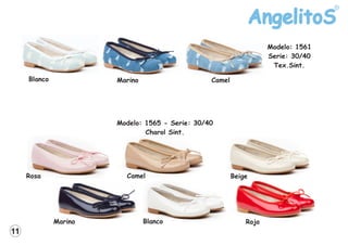 Blanco Camel
Marino
Modelo: 1561
Serie: 30/40
Tex.Sint.
Modelo: 1565 - Serie: 30/40
Charol Sint.
11
Beige
Blanco
Camel
Marino Rojo
Rosa
 