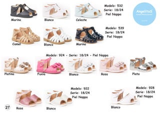 Modelo: 532
Serie: 18/24
Piel Nappa
Blanco Celeste
Marino
Marino
Camel Blanco
Modelo: 922
Serie: 18/24
Piel Nappa
Blanco
Rosa
Modelo: 539
Serie: 18/24
Piel Nappa
Modelo: 924 - Serie: 18/24 - Piel Nappa
Blanco Rosa
Platino Plata
Fuxia
Blanco
Modelo: 928
Serie: 18/24
Piel Nappa
27
 