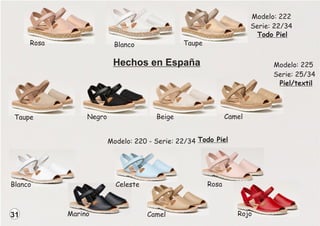 Taupe
Blanco
Rosa
Modelo: 222
Serie: 22/34
Todo Piel
31
Modelo: 225
Serie: 25/34
Camel
Negro Beige
Piel/textil
Taupe
Modelo: 220 - Serie: 22/34 Todo Piel
Camel Rojo
Rosa
Celeste
Blanco
Marino
Hechos en España
 