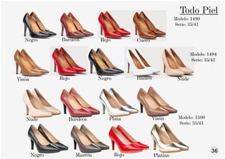 Todo Piel
Rojo
Negro
Nude Burdeos
Marrón Platino
Plata Visón
Modelo: 1494
Serie: 35/41
Negro
Visón
Burdeos
Negro
Modelo: 1500
Serie: 35/41
36
Rojo Blanco Nude
Rojo
Modelo: 1490
Serie: 35/41
Cuero
Modelo: 1494
Serie: 35/41
 