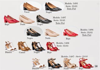 Modelo: 1496
Serie: 35/41
Todo Piel
Negro Nude Rojo
Modelo: 1497
Serie: 35/41
Todo Piel
Nude
Rojo Negro
Modelo: 1493
Serie: 35/41
Todo Piel
Negro
Vison
38
Modelo: 1487 - Serie: 35/41
Modelo: 1486
Serie: 35/41
Negro Rojo
Camel
Blanco
Blanco Nude
Negro Rojo
 