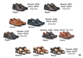 46
Modelo: 2982
Serie: 40/45
Todo Piel
Cuero Negro
Marino
Modelo: 2080
Serie: 40/45
Todo Piel
Modelo: 3418
Serie: 40/45
Negro
Todo Piel
Modelo: 3498 - Serie: 40/45
Negro Cuero
Todo Piel
Modelo: 6001
Serie: 40/45
Modelo: 6000
Serie: 40/45
Negro Negro
Todo Piel Todo Piel
Marino
Camel
 