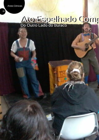 Artes Cênicas
10
Ato Espelhado CompAto Espelhado Comp
Do Outro Lado do Buraco
 