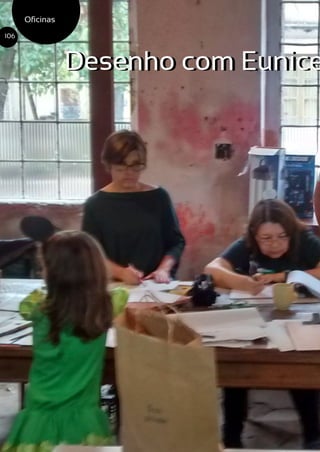Desenho com Eunice
Oficinas
106
Desenho com Eunice
 