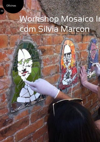 Workshop Mosaico In
com Silvia Marcon
Oficinas
114
 