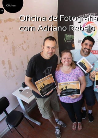 Oficinas
116
Oficina de Fotografia
com Adriano Rebelo
Oficina de Fotografia
com Adriano Rebelo
 