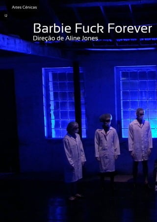 Barbie Fuck Forever
Direção de Aline Jones
Artes Cênicas
12
 