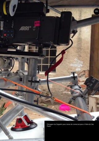 Filmagem da Zeppelin para cenas do comercial para a Folha de São
Paulo.
135
Foto:CristianoBaldi
 