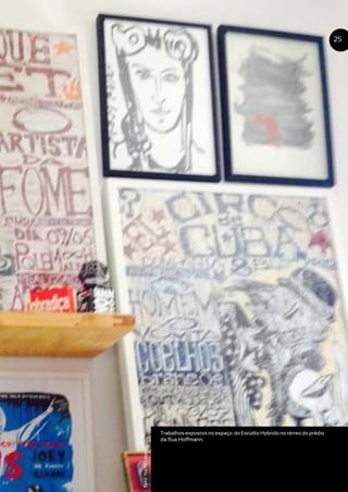 Trabalhos expostos no espaço do Estúdio Hybrido no térreo do prédio
da Rua Hoffmann.
25
Foto:NadiaLopes
 