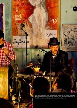 Edic?a?o do projeto Sofar Sounds Brasil, produzida por Dilson Laguna e
Armaze?m Sonoro com as bandas Diretoria, Irish Fellas, Grecco Buratto (na
foto), Fantoma?ticos e Conjunto Bluegrass Portoalegrense.
33
Foto:AdrianoBecker
 