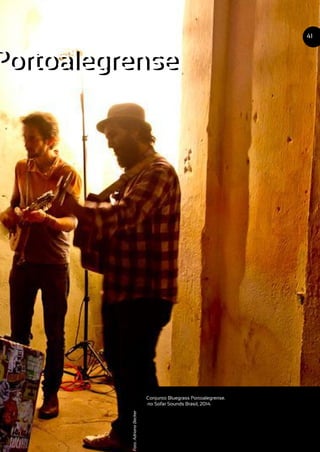 Portoalegrense
Conjunto Bluegrass Portoalegrense.
no Sofar Sounds Brasil, 2014.
41
Foto:AdrianoBecker
Portoalegrense
 