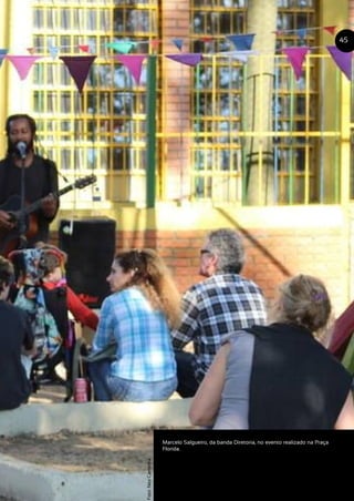 Marcelo Salgueiro, da banda Diretoria, no evento realizado na Praça
Florida.
45
Foto:NeyCaminha
 