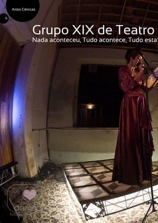 Grupo XIX de Teatro
Nada aconteceu, Tudo acontece, Tudo esta?
Artes Cênicas
6
 