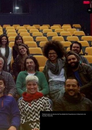 Palestra para os alunos da Faculdade de Arquitetura e Urbanismo da
PUCRS. POA/RS.
79
 