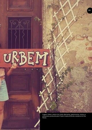 Fugere Urbem, evento de moda alternativa, gastronomia, música e
artesanato, produzido pelo Projeto Vuelta al Mundo, residente do Vila
Flores.
99
Foto:GabiOliveira
 