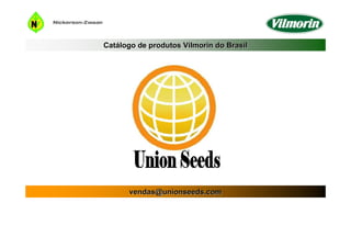 Catálogo de produtos Vilmorin do Brasil




      vendas@unionseeds.com
 