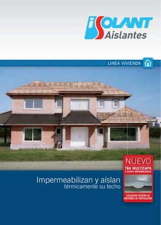 Impermeabilizan y aíslan
térmicamente su techo
TBA MULTICAPA
3 CAPAS IMPERMEABLES
EXCLUSIVO SISTEMA DE
BASTONES DE VENTILACION
NUEVO
LINEA VIVIENDA
CARACTERÍSTICAS TÉCNICAS DE LAS ESPUMAS ISOLANT
CARACTERÍSTICAS GENERALES
CARACTERISTICAS VALOR NORMA
Estructura de celda Cerrada _
Espesor 0,5 a 50 mm _
Densidad 30 - 40 kg/m3
ASTM D 1622
Conductividad Térmica 0,035 a 0,045 W/m ºC ASTM C 518
Permeabilidad al agua Impermeable Dir. UEAtc.
Absorción de agua 1,2% V/V IRAM 1582
(42,6 % P/P)
Permeancia al vapor de agua 0,033 gr/m2
hkPa
IRAM 1735
ASTM E-96
Estabilidad dimensional bajo calor Longitudinal -4,5 / -4,2 % _
Transversal +0.3 / + 0,8 (70 ºC x 22 hs) _
Resistencia a los aceites minerales SAE 30 15 días 23ºC
Resistencia al ozono No hay agrietamiento ASTM D 1171
Rating 0
Permeabilidad a los rayos de luz 52 - 63 % Espectro fotómetro
> Son absolutamente impermeables.
> Son aislantes térmicos.
> Evitan la condensación contra el machimbre.
> No se degradan y mantienen su forma y espesor a lo largo del tiempo.
> Son fáciles de colocar.
> Son termosoldables y pegables con adhesivos de doble contacto.
> Se clavan fácilmente, sin riesgo de roturas y filtraciones.
> Son fáciles de transportar.
> Son livianas y flexibles.
> No desprenden partículas de ningún tipo.
> Reciclables. No contaminan el medio ambiente. No contienen freón.
> Material de baja propagación de llama.
> Exclusivo solape autoadhesivo Rapi-Tac®
(Líneas Multicapa y Aluminizada).
Darragueira 54 • (1609) San Isidro • Buenos Aires, Argentina
Tel.: (+54 -11) 4700-8900 • Tel.: 0810-44-ISOLANT (4765268)
Fax.: (+54 -11) 4700-8898 • Fax.: 0800-44-ISOLANT (4765268)
www.isolant.com.ar . isolant@isolant.com.ar
COPYRIGHT
ISOLANT
OCTUBRE
-
2008
 