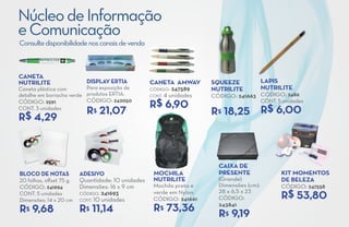 Núcleo de Informação
e Comunicação
Consulte disponibilidade nos canais de venda



Caneta
Nutrilite                   Display ERTIA           Caneta amway       squeeze             Lapis
Caneta plástica com       Para exposição de         CÓDIGO: 247589     nutrilite           nutrilite
detalhe em borracha verde produtos ERTIA.           CONT. 4 unidades   CÓDIGO: 241663 CÓDIGO: 2486
CÓDIGO: 2591              CÓDIGO: 242050
                                                    R$ 6,90                           CONT. 5 unidades
CONT. 3 unidades
                            R 21,07
                             $                                         R$ 18,25 R$ 6,00
R$ 4,29



                                                                         CAIXA de
Bloco de notas            Adesivo                    MOCHILA             presente               kit momentos
20 folhas, offset 75 g.   Quantidade: 10 unidades    Nutrilite           (Grande)               de beleza
CÓDIGO: 241694            Dimensões: 16 x 9 cm       Mochila preta e     Dimensões (cm):        CÓDIGO: 247558
                                                                                                R$ 53,80
CONT. 5 unidades          CÓDIGO: 241693             verde em Nylon.     28 x 6,5 x 23
Dimensões: 14 x 20 cm     CONT. 10 unidades          CÓDIGO: 241661      CÓDIGO:

R$ 9,68                   R 11,14
                            $                        R$ 73,36            243841
                                                                         R$ 9,19
 