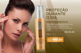 PROTEção
     durante
     o dia
     REPARADOR DIÁRIO FPS 20
     • Filtro solar de amplo espectro (UVA /UVB).
     • Ajuda a neutralizar os radicais livres.
     • Proporciona a sensação de uma pele mais
       macia.
     Código 106485 | Cont. 50 ml   R$ 83,56
     17,35 pts.




                  FPS 20


32
 