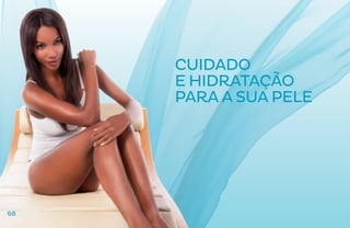 Cuidado
     e hidratação
     para a sua pele




68
 