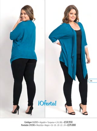 Cárdigan 11232 • Algodón • Turquesa • L XL XXL • ₡10.950
Pantalón 19198 • Mezclilla • Negro • 16 -18 -20 -22 -24 • ₡29.000
¡Oferta!
146
 