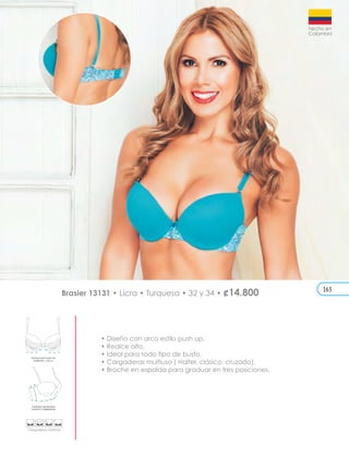 CONTROL DE SILUETA
AJUSTE Y COMODIDAD
TECNOLOGÍA PUSH UP
AUMENTA 1 TALLA
• Diseño con arco estilo push up.
• Realce alto.
• Ideal para todo tipo de busto.
• Cargaderas multiuso ( Halter, clásico, cruzado).
• Broche en espalda para graduar en tres posiciones.
Brasier 13131 • Licra • Turquesa • 32 y 34 • ¢14.800 163
 