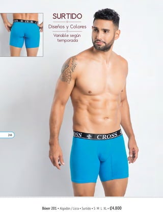 SURTIDO
Diseños y Colores
Variable según
temporada
Bóxer 201 • Algodón / Licra • Surtido • S M L XL • ₡4.800
244
 