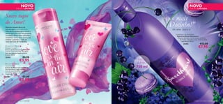 NOVO                                                         NOVO
               EDIÇÃO LIMITADA                                                      EDIÇÃO LIMITADA



Suave toque
do Amor!
                                                         o mais
                                                       “ÉS
Estamos naquela altura do
ano em que o amor está no ar.
                                      
                                          

                                                         Docinho!”
                                                             de: mim para: ti
Uma altura perfeita para mimar a
pessoa que ama com um presente
                                                                Sweetheart Bubble Bath
romântico. Entre nesta atmosfera                                 Espuma de Banho Sweetheart
romântica com o doce aroma das                                    Espuma de banho com um aroma romântico
violetas e peónias, e com um                                        de Violeta e Groselha-preta. Desfrute desta
rasto delicado de framboesa.                                          experiência! 750 ml.
                                                                          25493                    €12,00
 Love is in the air
Shower Cream                                                                                     €7,95
Creme de Duche Love is in the air
Luxuoso creme de duche, sem sabão,
com uma elegante fragrância ﬂoral-
frutada. 200 ml.
25492                    €5,90
                       €3,95                   MEGA
 Love is in the air                          JUMBO
Hand Cream
Creme de Mãos Love is in the air              750 ml
Um maravilhoso creme de mãos
com um aroma feminino e romântico
que ajuda a manter a pele suave
 e hidratada. 75 ml.
25491                    €5,90
                       €3,95




122   cuidados do corpo e capilares                                                       cuidados do corpo e capilares 123
 